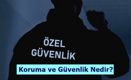 Koruma ve Güvenlik Nedir?